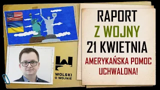 UKRAINA RAPORT z WALK 21 kwietnia 2024. AMERYKAŃSKA POMOC UCHWALONA! CO ZMIENI?