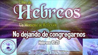 No dejando de congregarnos. Hebreos 10:25