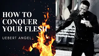 HOW TO CONQUER YOUR FLESH ? | Prophet Uebert Angel | MUST WATCH |