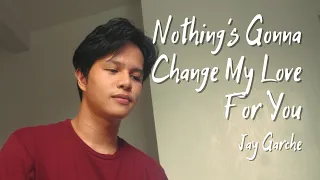 Jay Garche - Nothing's Gonna Change My Love For You (Cover)