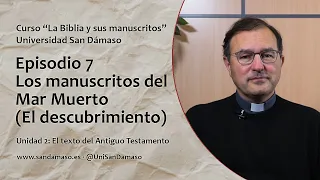 Episodio 7. Los manuscritos del Mar Muerto (El descubrimiento). Curso "La Biblia y sus manuscritos"