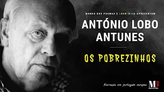 Os Pobrezinhos | Texto de António Lobo Antunes com narração de Mundo Dos Poemas