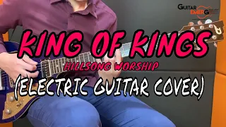 King Of Kings - Hillsong Worship (Electric Guitar Cover)