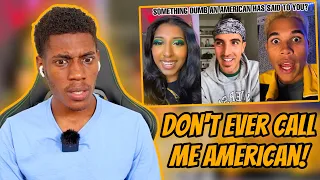 What's Something Dumb An American Has Said To You As A Foreigner? | Part 1 || FOREIGN REACTS