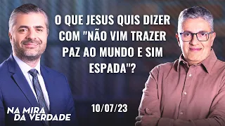 O que Jesus quis dizer com "não vim trazer paz ao mundo e sim espada"? | 10.07.2023