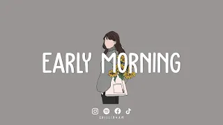 【 作業用BGM 】早起きした朝に聞く気持いい洋楽 | early morning vibes ~ Chillin 4AM