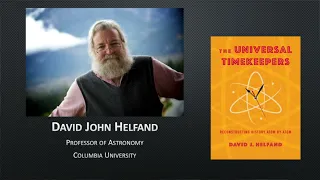 Feb 2024 Prof. David John Helfand, The Universal Timekeepers: Reconstructing History Atom by Atom