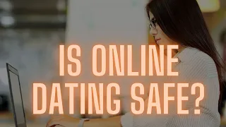 Is Online Dating Safe? Your Ultimate Guide to Online Dating Safety in 2024 and Beyond