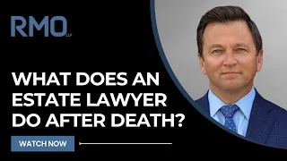 What Does an Estate Lawyer Do After Death? | RMO Lawyers