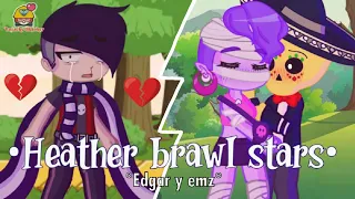 Heather Edgar y Emz | Gacha brawl stars (Muy emotivo XD) | Lean la descripcion xfa