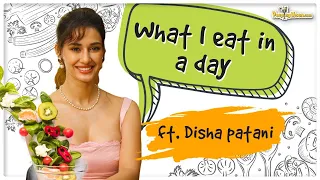 ‘What I Eat In A Day’ ft. Disha Patani