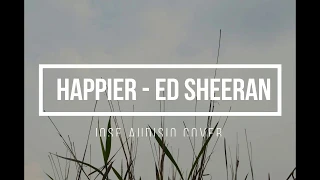 HAPPIER  - ED SHEERAN (COVER JOSE AUDISIO) LYRICS