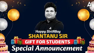 Happy Birthday Shantanu Sir | Gift for Students | Special Announcement