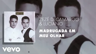 Zezé Di Camargo & Luciano - Madrugada em Meu Olhar (Áudio Oficial)