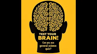 Test Your Brain! Can You Ace This General Science Quiz? Part 2