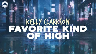 Kelly Clarkson - Favorite Kind Of High | Lyrics