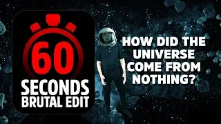 60 Sec:  How Did the Universe Come from Nothing?