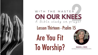 L13 Are You Fit To Worship?, Psalm 15