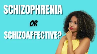 SCHIZOPHRENIA | SCHIZOAFFECTIVE | SCHIZOPHRENIFORM