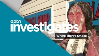 Where There’s Smoke | APTN Investigates