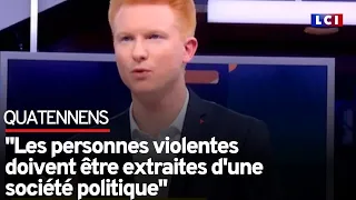 Quatennens : "Les personnes violentes doivent être extraites d'une société politique"