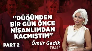 ''Ferhat Gelip Evlilik Teklifi Etse de Ben Evlenmem'' | Ömür Gedik