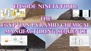 Episode 94: ANCIENT TECHNOLOGY - The Egyptian Pyramid Chemical Manufacturing Sequence