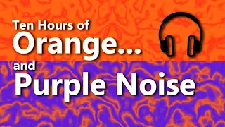 Orange & Purple Noise Together at Last For a Nice Listen