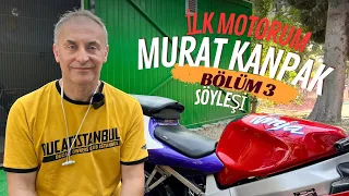 İlk Motorum: Murat Kanpak
