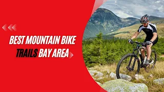 Best Mountain Bike Trails Bay Area?