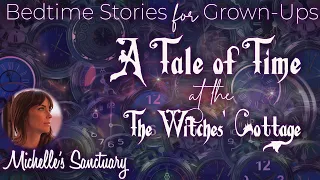 Magical Story for Sleep | A TALE OF TIME: THE WITCHES' COTTAGE | Bedtime Story for Grown-Ups (asmr)