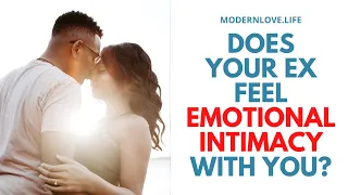 Proof Your Ex Feels Emotional Intimacy When They Are With You