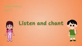 Quick Minds 2 Unit 4 / Lesson 1 Listen and chant