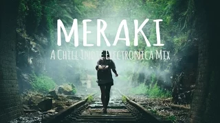 Meraki // A Chill Indie Electronica Mix