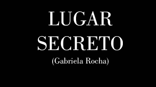 LUGAR SECRETO - GABRIELA ROCHA - LETRA