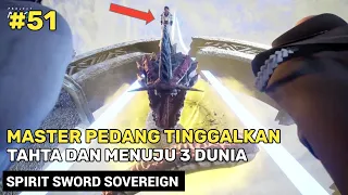 Menuju 3 Dunia Yang Misterius Dan Tidak Terduga ‼️ - Spirit Sword Sovereign Season 4 Part 51