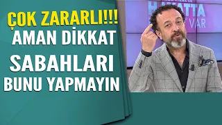 Sabahları bunu yapanlar aman dikkat! Yanlış biliniyor...