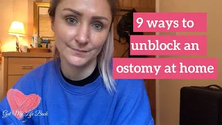 9 WAYS TO UNBLOCK A STOMA AT HOME | RESOLVING AN OSTOMY BLOCKAGE | OSTOMY CARE TIPS