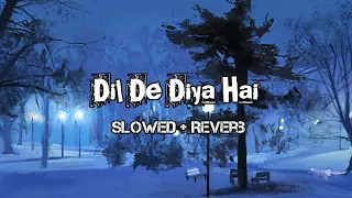Dil De Diya Hai Song | Slowed And Reverb Song Video | Masti |
