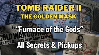 Tomb Raider 2 Remastered The Golden Mask - Furnace of the Gods - All Secrets & Pickups