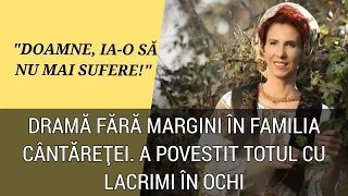 ”Ma intreba: de ce nu pot sa mai traiesc?!” Cantareata a trecut prin momente cumplite.