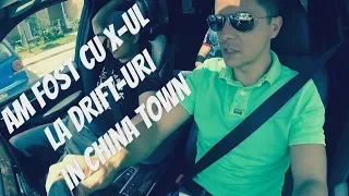 Am păcătuit. Am fost în China Town, la drift-uri (cu X-ul) ✅