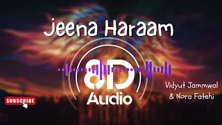 CRAKK: Jeena Haraam (8D Audio 🎧) | Vidyut Jammwal, Nora Fatehi | Tanishk, Vishal Mishra, Shilpa Rao