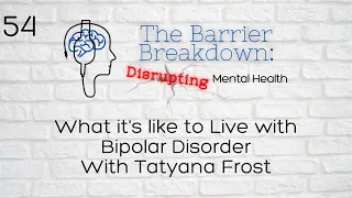 Episode 54: What it's like to Live with Bipolar Disorder