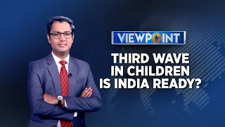 Covid19 Third Wave In Children: Is India Ready? | Viewpoint With Zakka Jacob | CNN News18