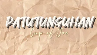 Cup of Joe - patutunguhan (lyrics video)