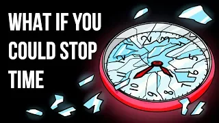 What If You Could Stop Time Whenever You Wanted to