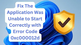 Fix The Application Was Unable to Start Correctly with Error Code 0xc000012d