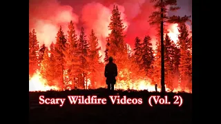 3 Scariest Wildfire Videos from Up Close (Vol. 2)