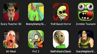 Scary Teacher 3D,Branny Granny:Scary,Troll Quest Horror,Zombie Tsunami,Mr Meat,PvZ 2,Baldi's Basics